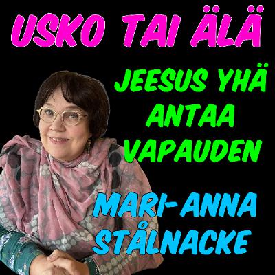 Usko tai älä! - Jeesus yhä antaa vapauden, Mari-Anna Stålnacke