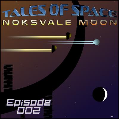 Tales of Space: Noksvale Moon - Episode 2