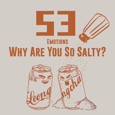 53/ Emotions - Why Are You So Salty?