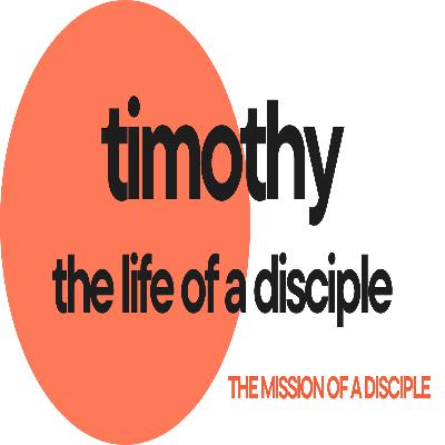 Pt. 2 TIMOTHY - The Mission of a Disciple Pt. 2 TIMOTHY - The Mission of a Disciple