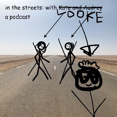 Episode 17: In The Streets: With Luke Episode 17: In The Streets: With Luke
