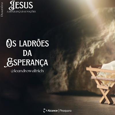 Os ladrões da esperança - Pastor Leandro Waltrich