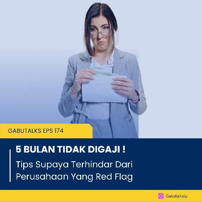 174. Waduh...5 Bulan Enggak Digaji!! Ini Tips Supaya Terhindar Dari Perusahaan Yang Red Flag!