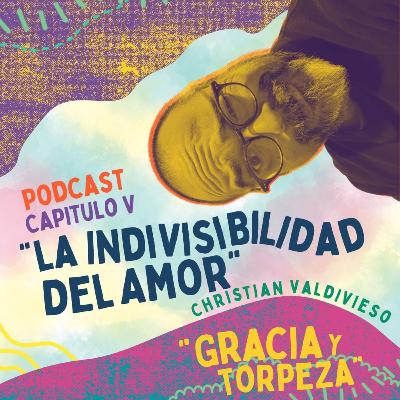Capítulo V: La Indivisibilidad del Amor