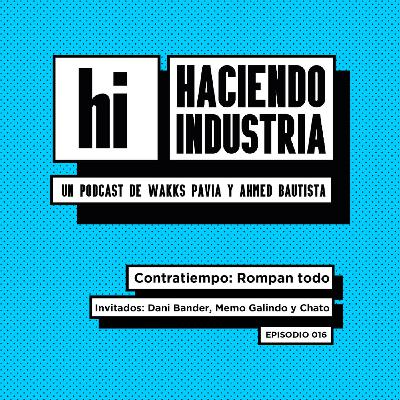 E16: Rompan todo (con Dani Bander, Memo Galindo y Chato)