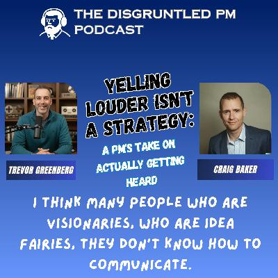 Yelling Louder Isn't a Strategy:  A PM's Take on Actually Getting Heard