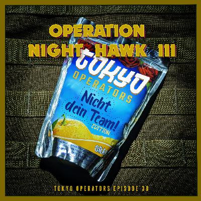Tokyo Operators Airsoft Podcast - EP38 - Operation Night Hawk III