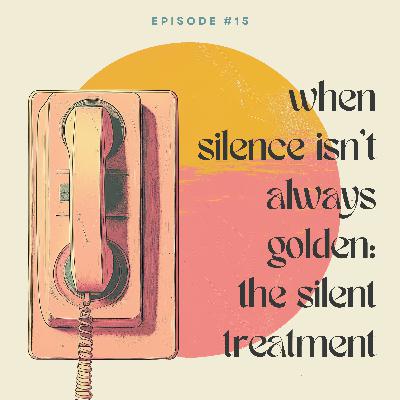 When Silence Isn't Always Golden: The Silent Treatment