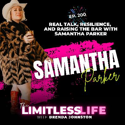 Real Talk, Resilience, and Raising the Bar with Samantha Parker - ep. 200 Real Talk, Resilience, and Raising the Bar with Samantha Parker - ep. 200