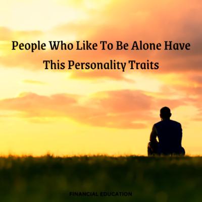 People Who Like To Be Alone Have This Personality Traits