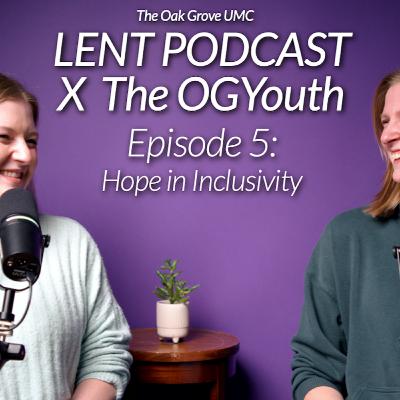 💜 LENT PODCAST X the OG Youth 2025 // EP 5: Hope in Inclusivity with Ashley DeLange and Hanna Cain