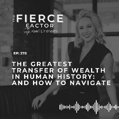 Episode 275: The Greatest Transfer of Wealth in Human History: And How to Navigate