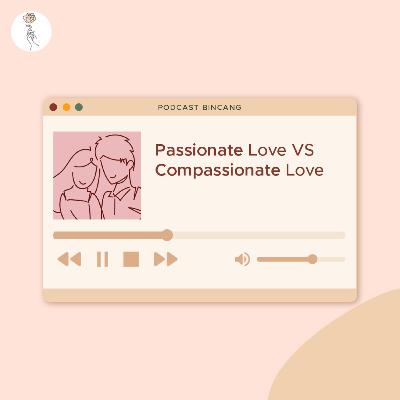 BINCANG : Passionate Love vs Compassionate Love