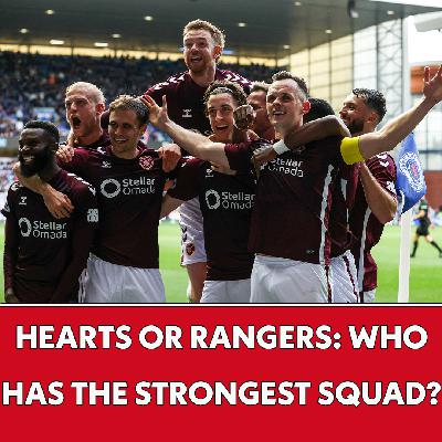Do Hearts have a better squad than Rangers? I The Journos