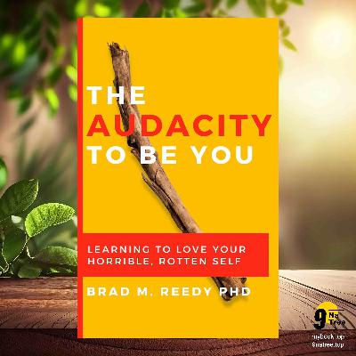 [Review] The Audacity to Be You: Learning to Love Your Horrible, Rotten Self (Brad Reedy) Summarized