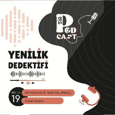 19 | Yenilik Dedektifi | "Bir Perspektif: Kentsel Analiz"