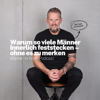 #064 Warum so viele Männer innerlich feststecken – ohne es zu merken