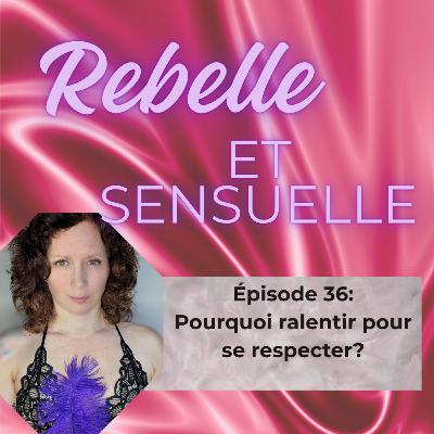 Ép 36 - Pourquoi ralentir c'est se respecter?
