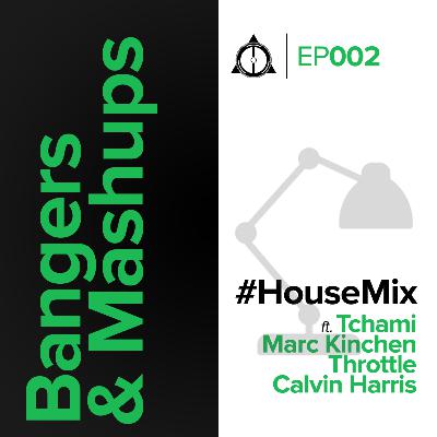 EP002: Bangers & Mashups - House Mix EP002: Bangers & Mashups - House Mix