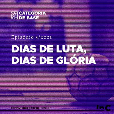 #CategoriaDeBase - Ep. 3/2021 - Dias de luta, dias de glória #CategoriaDeBase - Ep. 3/2021 - Dias de luta, dias de glória