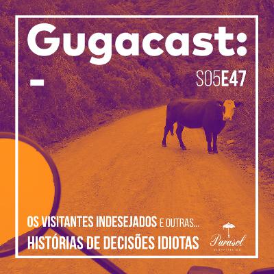 Os Visitantes Indesejados e outras HISTÓRIAS DE DECISÕES IDIOTAS - Gugacast - S05E47 Os Visitantes Indesejados e outras HISTÓRIAS DE DECISÕES IDIOTAS - Gugacast - S05E47
