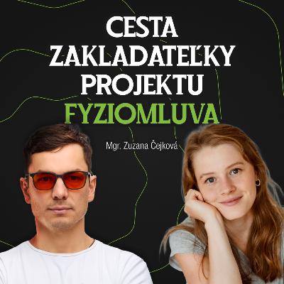 Mgr. Zuzana Čejková: Osobné zdieľanie a cesta zakladateľky projektu Fyziomluva #65 Mgr. Zuzana Čejková: Osobné zdieľanie a cesta zakladateľky projektu Fyziomluva #65
