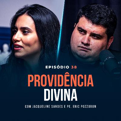 COMO CONFIAR NA PROVIDÊNCIA DIVINA? Com Jacqueline Sandes e Pe. Eric Pozzobon - Tertúlia Podcast #38