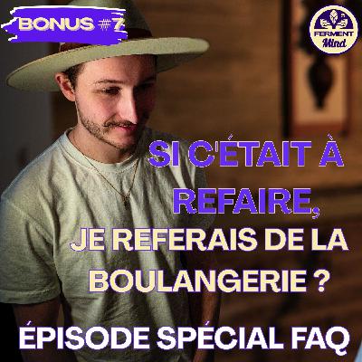 SI C’ÉTAIT À REFAIRE, JE REFERAIS LA BOULANGERIE ? - ÉPISODE SPÉCIAL FAQ - #BONUS 7