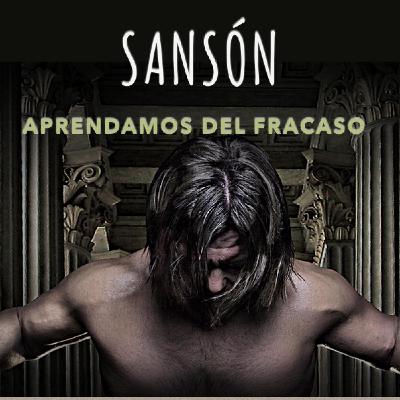 Sansón 4 Aprendamos del fracaso Sansón 4 Aprendamos del fracaso