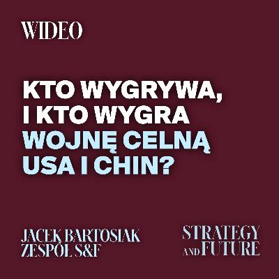 Kto wygrywa, i kto wygra wojnę celną USA i Chin? | Jacek Bartosiak | Zespół Strategy&Future