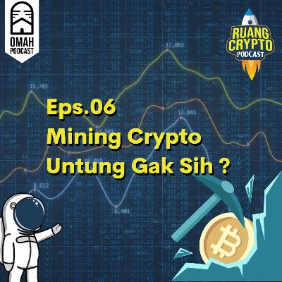 Eps.6 - Mining Crypto Untung Gak Sih ?