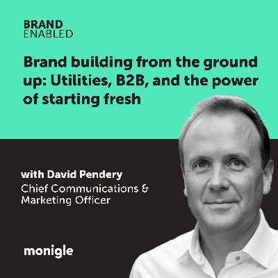Brand building from the ground up: Utilities, B2B, and the power of starting fresh