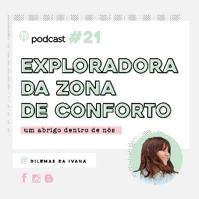 Podcast Dilemas da Ivana - Ep. 21 - Explorando a Zona de Conforto