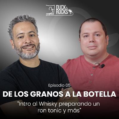 De los granos a la botella: Introducción al Whisky, preparando un ron tonic | Duck on The Rocks EP05