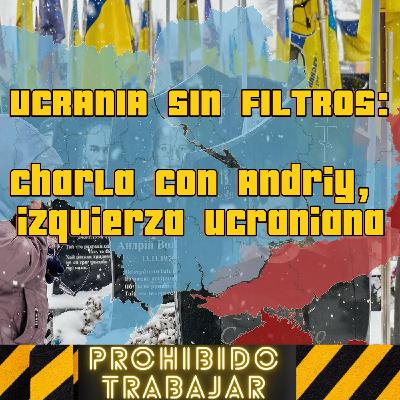 UCRANIA SIN FILTROS: Charla con Andriy, Izquierda Ucraniana (Prohibido Trabajar 97)