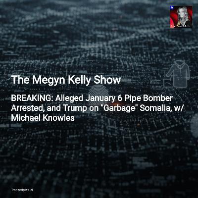 Arrest in Jan. 6 Pipe Bomb Case — The Megyn Kelly Show (Condensed)
