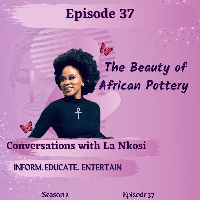 Episode 34 - The Beauty of African Pottery Episode 34 - The Beauty of African Pottery