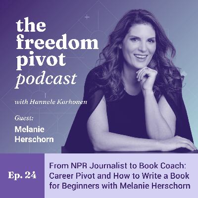 From NPR Journalist to Book Coach: Career Pivot and How to Write a Book for Beginners with Melanie Herschorn [Ep. 24]