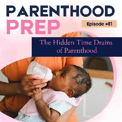 81. The Hidden Time Drains of Parenthood 81. The Hidden Time Drains of Parenthood