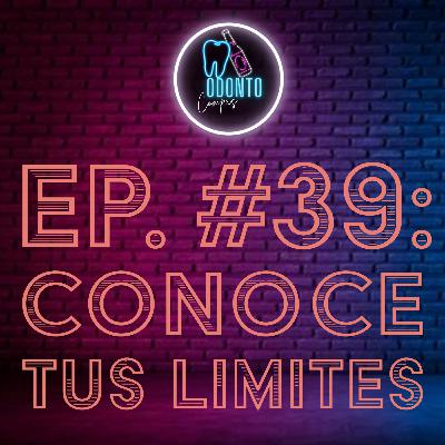 Ep. 39 Conoce tus limites