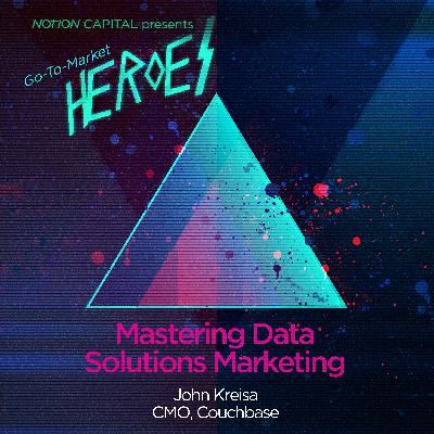 GTM07 - Mastering Data Solutions Marketing, with John Kreisa, CMO, Couchbase GTM07 - Mastering Data Solutions Marketing, with John Kreisa, CMO, Couchbase