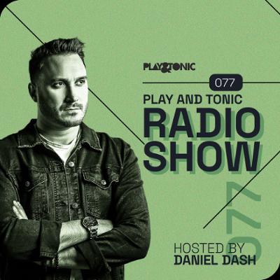 Play and Tonic Radio Show 077 hosted by Daniel Dash Play and Tonic Radio Show 077 hosted by Daniel Dash