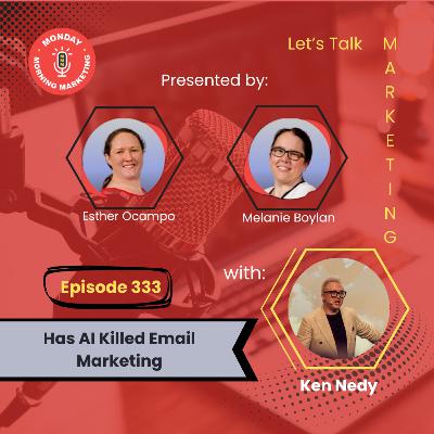 Episode 333 - Has AI Killed Email Marketing with Ken Nedy