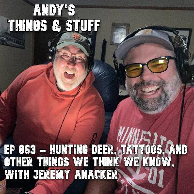 Ep 063 – Hunting Deer, Tattoos, and Other Things We Think We Know with Jeremy Anacker