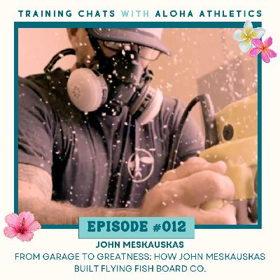 #12 From Garage to Greatness: How John Meskauskas built Flying Fish Board Co.