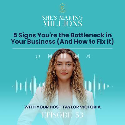 Episode 53: 5 Signs You're the Bottleneck in Your Business (And How to Fix It)