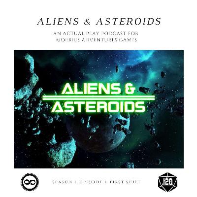 Aliens & Asteroids, Season 1, Episode 1: First Shift