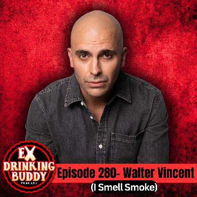 Episode 280- Walter Vincent (I Smell Smoke)