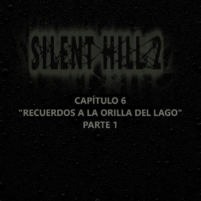 Silent Hill 2 La Novela Capítulo 6 Parte 1 "Recuerdos a la Orilla del Lago"