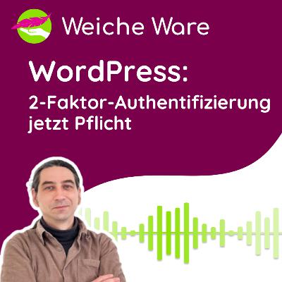 WordPress 2-Faktor-Authentifizierung jetzt Pflicht | <Weiche Ware> IT Business Podcast #43